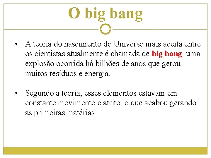 O big bang • A teoria do nascimento do Universo mais aceita entre os