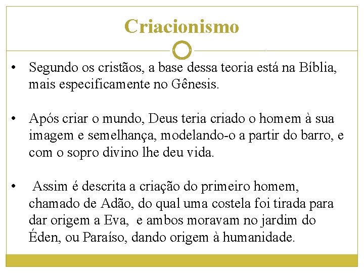 Criacionismo • Segundo os cristãos, a base dessa teoria está na Bíblia, mais especificamente