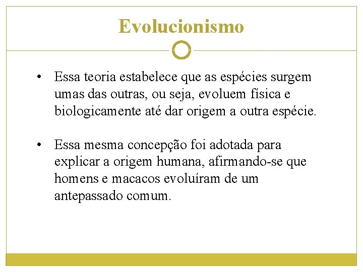 Evolucionismo • Essa teoria estabelece que as espécies surgem umas das outras, ou seja,