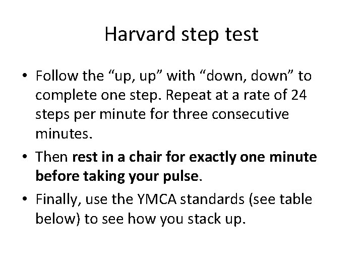 Harvard step test • Follow the “up, up” with “down, down” to complete one Harvard step test • Follow the “up, up” with “down, down” to complete one