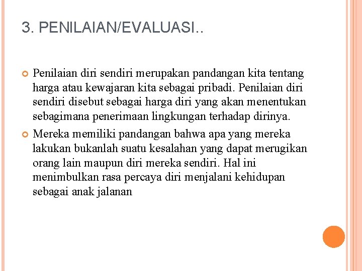 3. PENILAIAN/EVALUASI. . Penilaian diri sendiri merupakan pandangan kita tentang harga atau kewajaran kita