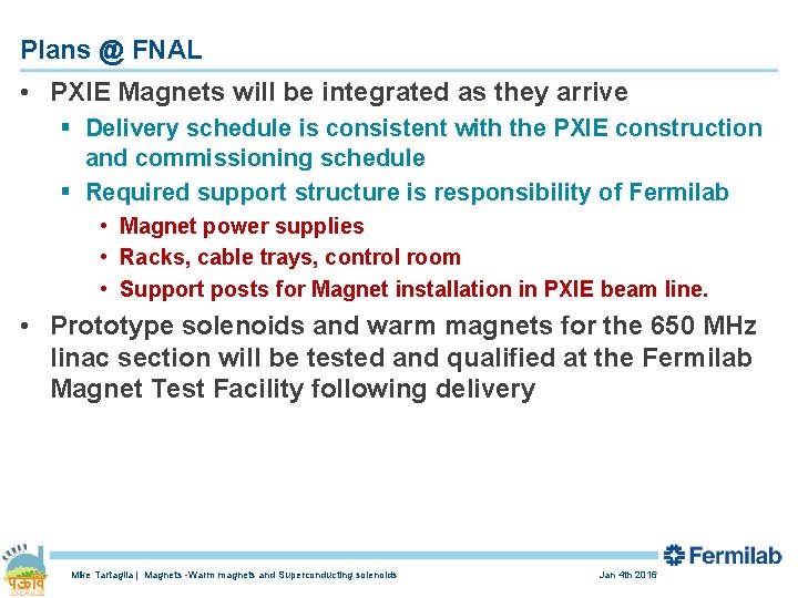 Plans @ FNAL • PXIE Magnets will be integrated as they arrive § Delivery