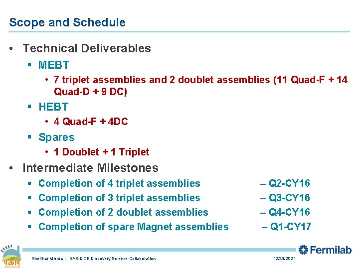 Scope and Schedule • Technical Deliverables § MEBT • 7 triplet assemblies and 2