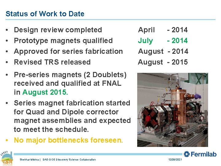 Status of Work to Date • • Design review completed Prototype magnets qualified Approved