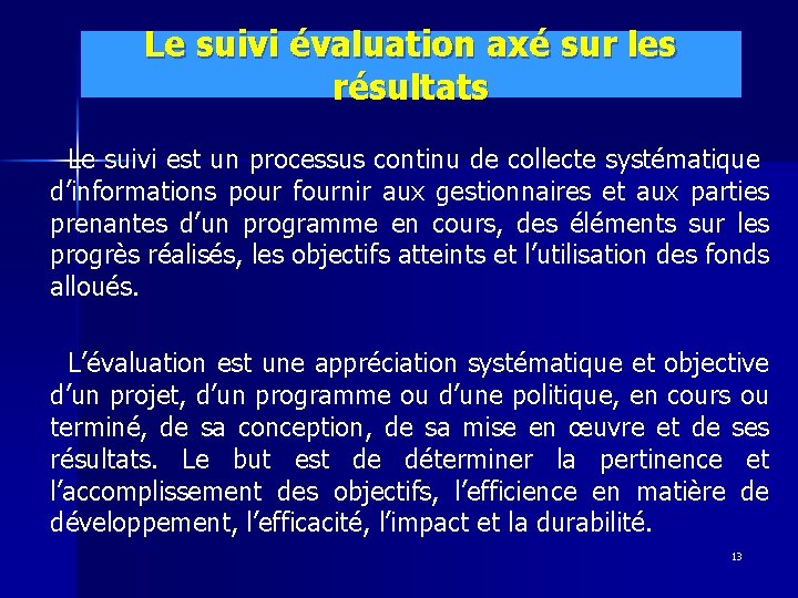 Le suivi évaluation axé sur les résultats Le suivi est un processus continu de