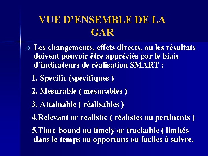 VUE D’ENSEMBLE DE LA GAR v Les changements, effets directs, ou les résultats doivent