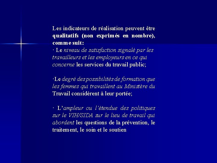 Les indicateurs de réalisation peuvent être qualitatifs (non exprimés en nombre), comme suit: ·