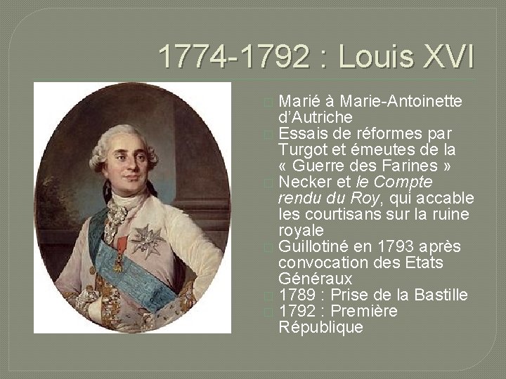 1774 -1792 : Louis XVI Marié à Marie-Antoinette d’Autriche � Essais de réformes par