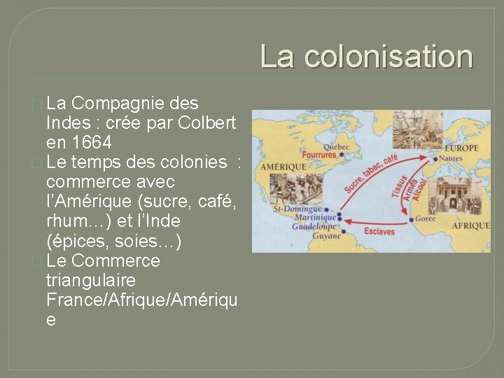 La colonisation � La Compagnie des Indes : crée par Colbert en 1664 �