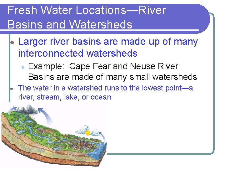 Fresh Water Locations—River Basins and Watersheds ● Larger river basins are made up of