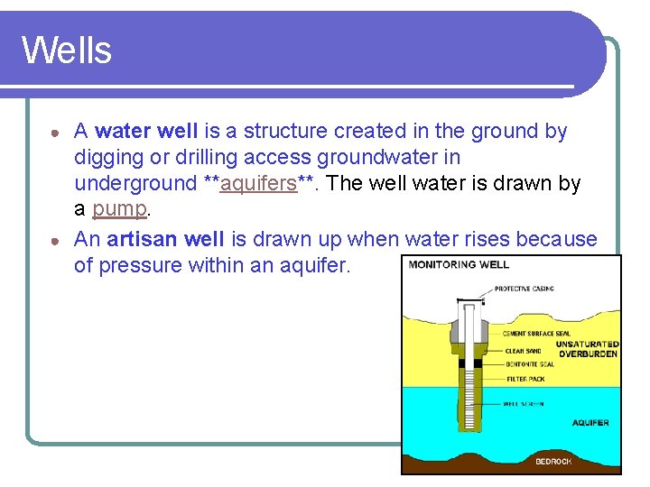 Wells A water well is a structure created in the ground by digging or
