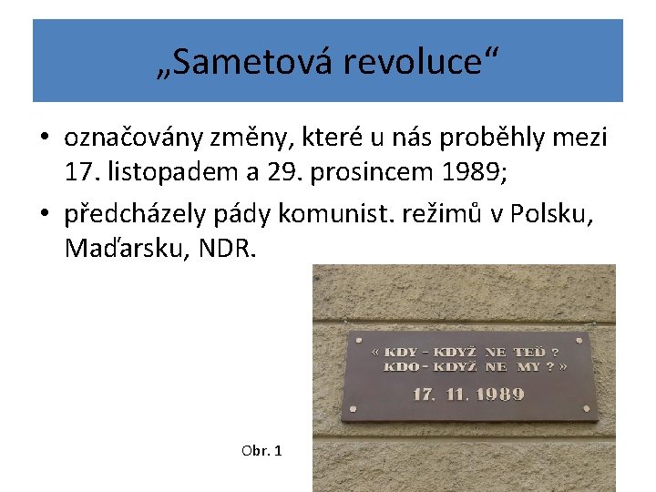 „Sametová revoluce“ • označovány změny, které u nás proběhly mezi 17. listopadem a 29.