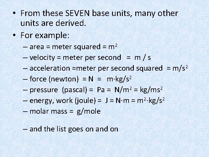  • From these SEVEN base units, many other units are derived. • For