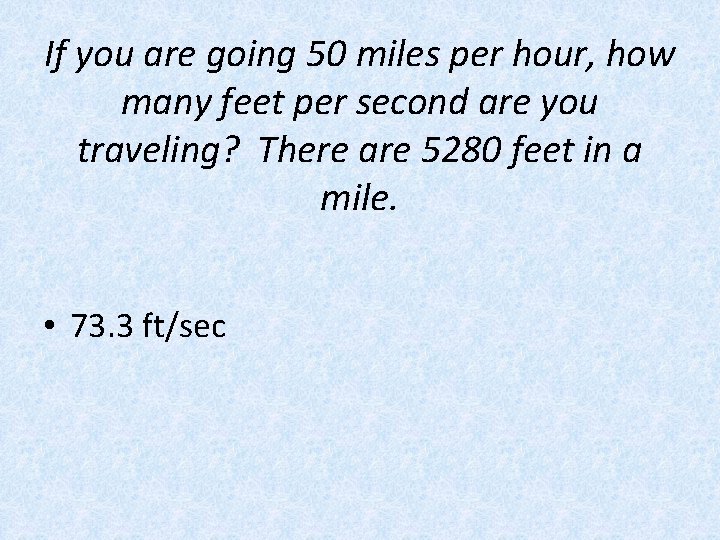 If you are going 50 miles per hour, how many feet per second are