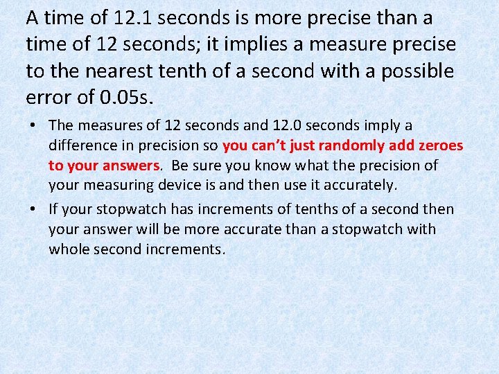 A time of 12. 1 seconds is more precise than a time of 12