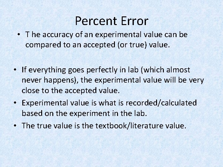 Percent Error • T he accuracy of an experimental value can be compared to