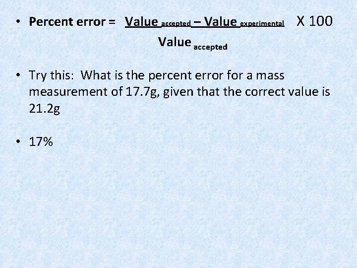  • Percent error = Value accepted – Value experimental X 100 Value accepted