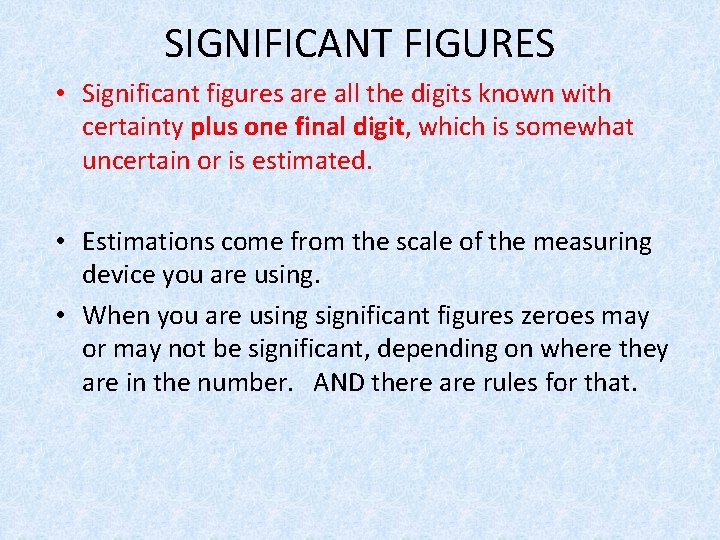 SIGNIFICANT FIGURES • Significant figures are all the digits known with certainty plus one