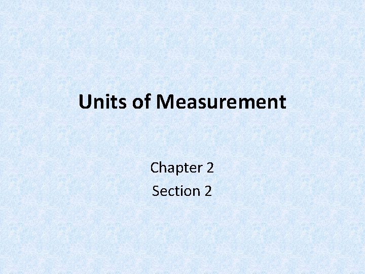 Units of Measurement Chapter 2 Section 2 