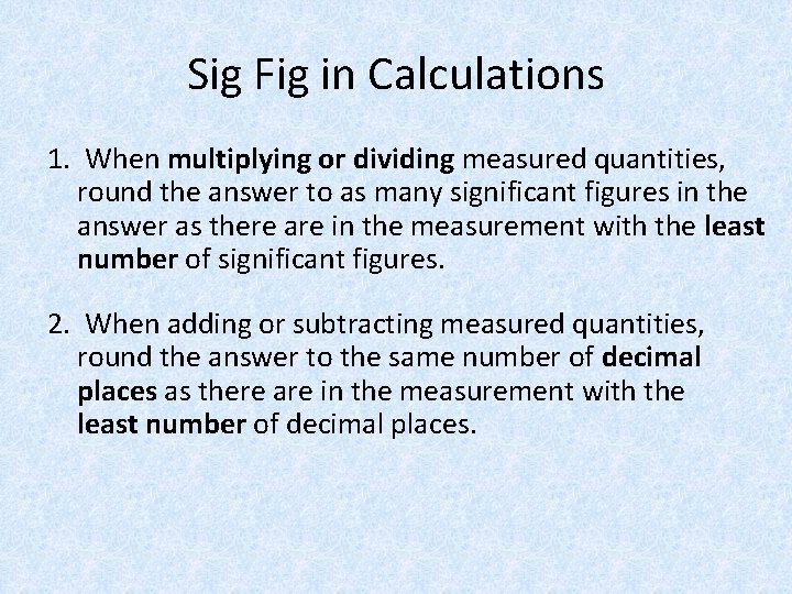 Sig Fig in Calculations 1. When multiplying or dividing measured quantities, round the answer