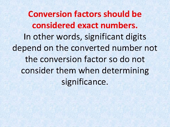 Conversion factors should be considered exact numbers. In other words, significant digits depend on