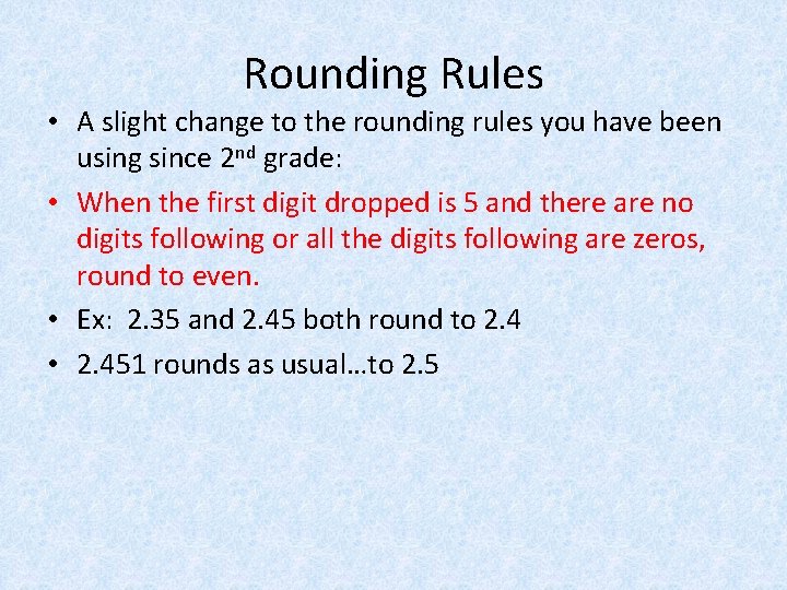 Rounding Rules • A slight change to the rounding rules you have been using