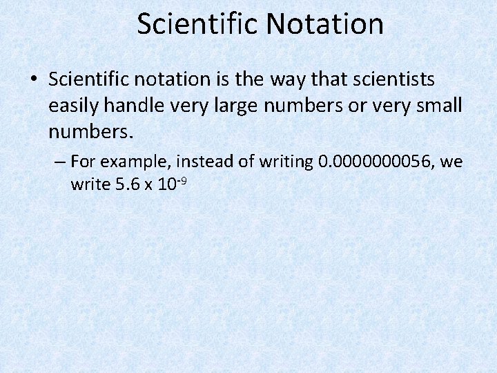 Scientific Notation • Scientific notation is the way that scientists easily handle very large