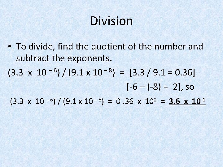 Division • To divide, find the quotient of the number and subtract the exponents.