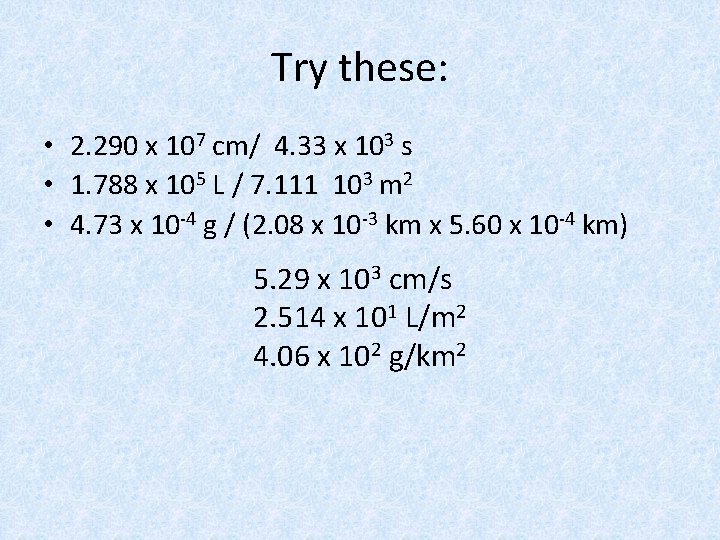 Try these: • 2. 290 x 107 cm/ 4. 33 x 103 s •