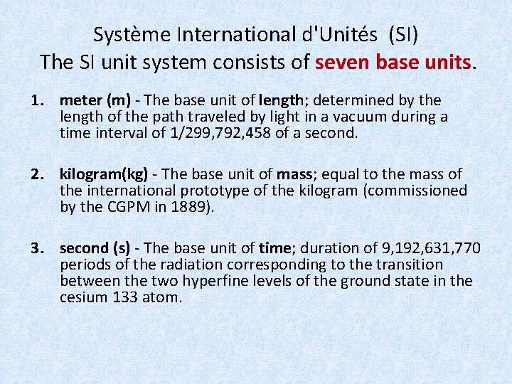 Système International d'Unités (SI) The SI unit system consists of seven base units. 1.