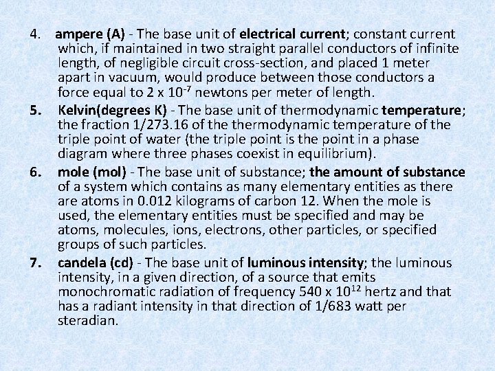 4. ampere (A) - The base unit of electrical current; constant current which, if