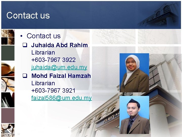 Contact us • Contact us q Juhaida Abd Rahim Librarian +603 -7967 3922 juhaida@um.