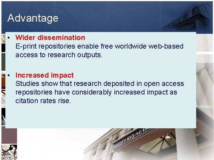 Advantage • Wider dissemination E-print repositories enable free worldwide web-based access to research outputs.