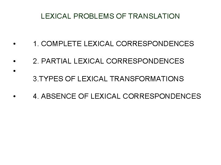 LEXICAL PROBLEMS OF TRANSLATION • 1. COMPLETE LEXICAL CORRESPONDENCES • • 2. PARTIAL LEXICAL