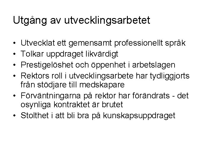 Utgång av utvecklingsarbetet • • Utvecklat ett gemensamt professionellt språk Tolkar uppdraget likvärdigt Prestigelöshet