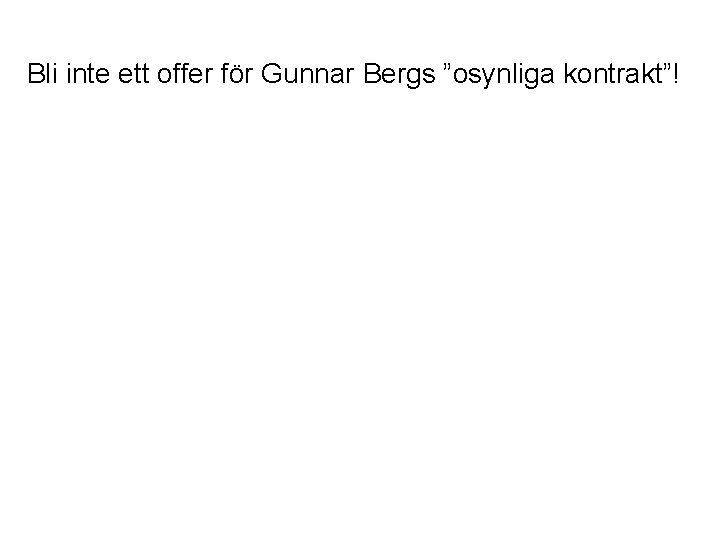 Bli inte ett offer för Gunnar Bergs ”osynliga kontrakt”! 