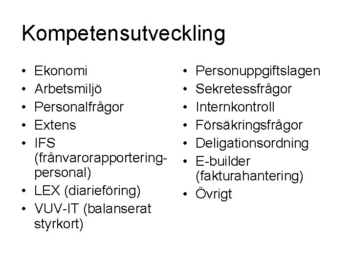 Kompetensutveckling • • • Ekonomi Arbetsmiljö Personalfrågor Extens IFS (frånvarorapporteringpersonal) • LEX (diarieföring) •