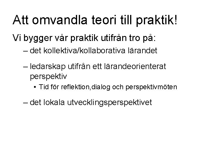 Att omvandla teori till praktik! Vi bygger vår praktik utifrån tro på: – det