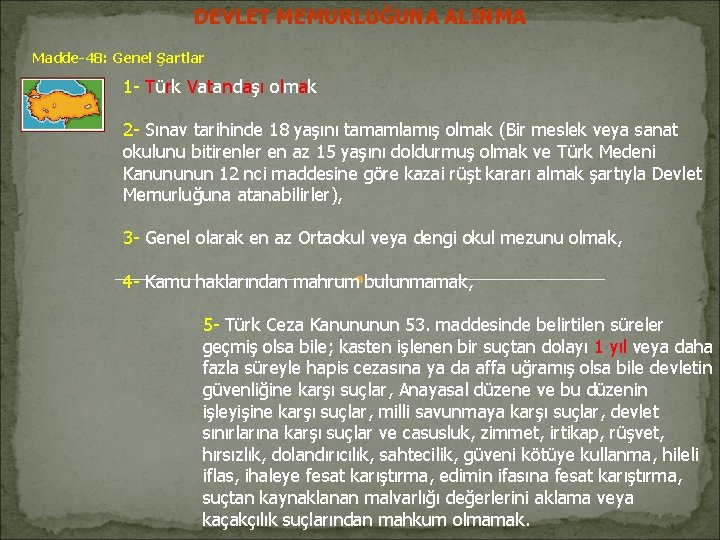 DEVLET MEMURLUĞUNA ALINMA Madde-48: Genel Şartlar 1 - Türk Vatandaşı olmak 2 - Sınav