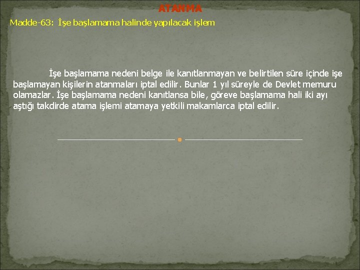 ATANMA Madde-63: İşe başlamama halinde yapılacak işlem İşe başlamama nedeni belge ile kanıtlanmayan ve