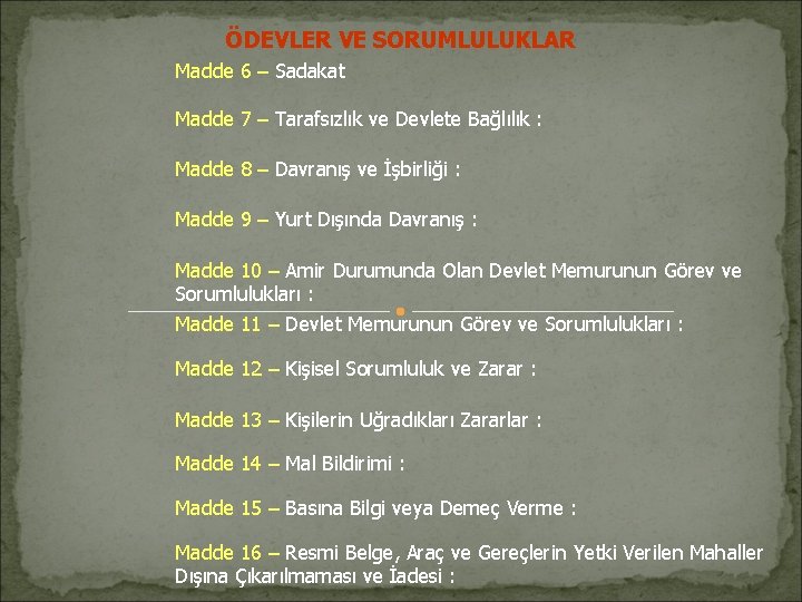 ÖDEVLER VE SORUMLULUKLAR Madde 6 – Sadakat Madde 7 – Tarafsızlık ve Devlete Bağlılık