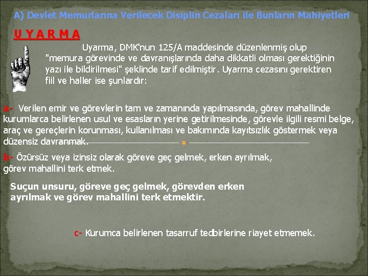 A) Devlet Memurlarına Verilecek Disiplin Cezaları ile Bunların Mahiyetleri UYARMA Uyarma, DMK'nun 125/A maddesinde