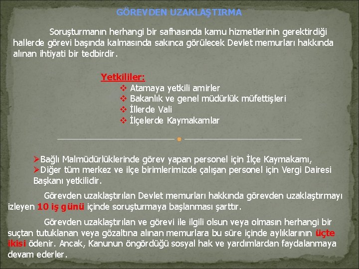 GÖREVDEN UZAKLAŞTIRMA Soruşturmanın herhangi bir safhasında kamu hizmetlerinin gerektirdiği hallerde görevi başında kalmasında sakınca