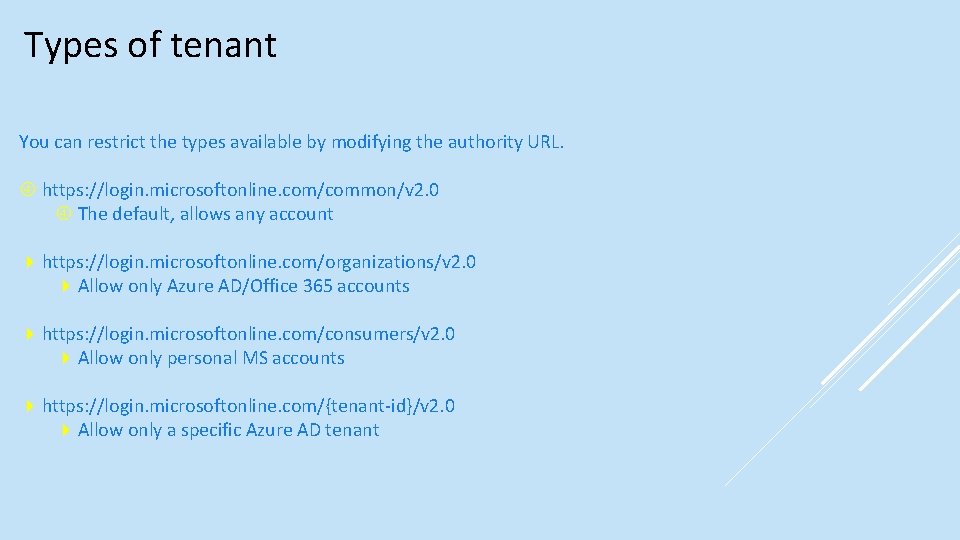 Types of tenant You can restrict the types available by modifying the authority URL.
