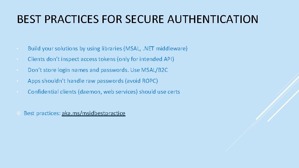 BEST PRACTICES FOR SECURE AUTHENTICATION • Build your solutions by using libraries (MSAL, .