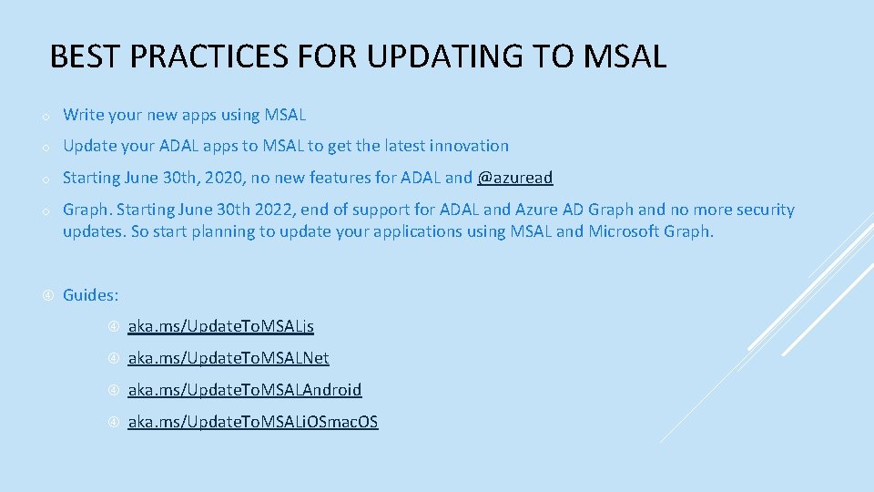 BEST PRACTICES FOR UPDATING TO MSAL o Write your new apps using MSAL o