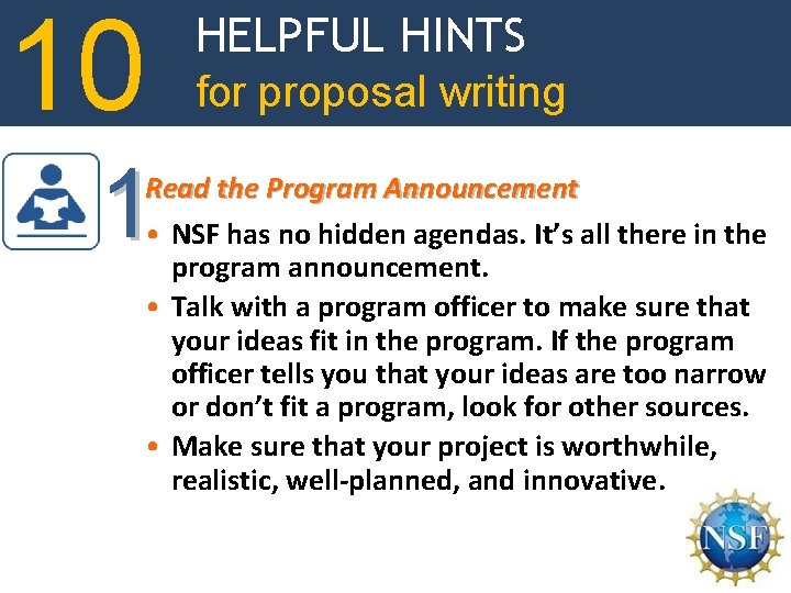 10 1 HELPFUL HINTS for proposal writing Read the Program Announcement • NSF has