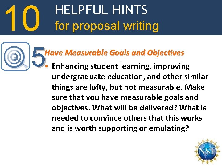 10 HELPFUL HINTS for proposal writing 5 Have Measurable Goals and Objectives • Enhancing