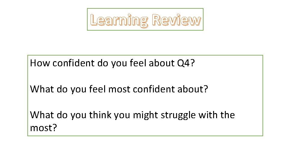 Learning Review How confident do you feel about Q 4? What do you feel