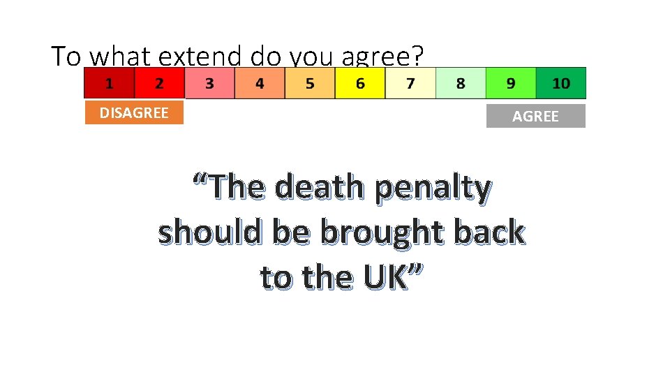 To what extend do you agree? DISAGREE “The death penalty should be brought back